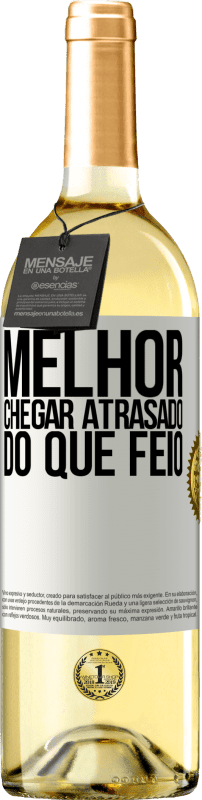 «Melhor chegar atrasado do que feio» Edição WHITE