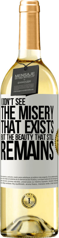 29,95 € Бесплатная доставка | Белое вино Издание WHITE Я не вижу несчастья, которое существует, но красота, которая все еще остается Белая этикетка. Настраиваемая этикетка Молодое вино Урожай 2023 Verdejo
