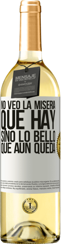 Envío gratis | Vino Blanco Edición WHITE No veo la miseria que hay sino lo bello que aún queda Etiqueta Blanca. Etiqueta personalizable Vino joven Cosecha 2023 Verdejo