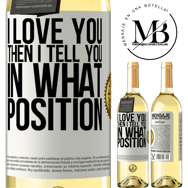 29,95 € Free Shipping | White Wine WHITE Edition I love you Then I tell you in what position White Label. Customizable label Young wine Harvest 2022 Verdejo