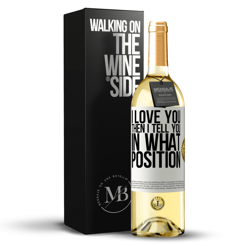 29,95 € Free Shipping | White Wine WHITE Edition I love you Then I tell you in what position White Label. Customizable label Young wine Harvest 2023 Verdejo