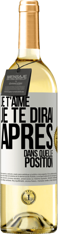 29,95 € | Vin blanc Édition WHITE Je t'aime. Je te dirai après dans quelle position Étiquette Blanche. Étiquette personnalisable Vin jeune Récolte 2024 Verdejo