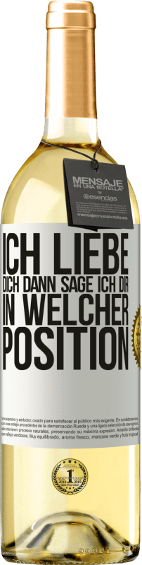 29,95 € Kostenloser Versand | Weißwein WHITE Ausgabe Ich liebe dich Dann sage ich dir in welcher Position Weißes Etikett. Anpassbares Etikett Junger Wein Ernte 2024 Verdejo