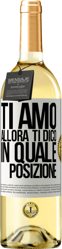 29,95 € Spedizione Gratuita | Vino bianco Edizione WHITE Ti amo Allora ti dico in quale posizione Etichetta Bianca. Etichetta personalizzabile Vino giovane Raccogliere 2025 Verdejo