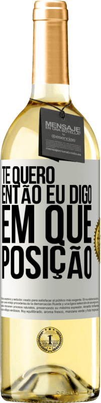 29,95 € | Vinho branco Edição WHITE Te quero. Então eu digo em que posição Etiqueta Branca. Etiqueta personalizável Vinho jovem Colheita 2024 Verdejo