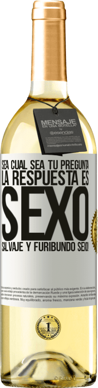 29,95 € | Vino Blanco Edición WHITE Sea cual sea tu pregunta, la respuesta es Sexo. Salvaje y furibundo sexo! Etiqueta Blanca. Etiqueta personalizable Vino joven Cosecha 2024 Verdejo