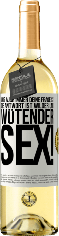 29,95 € | Weißwein WHITE Ausgabe Was auch immer deine Frage ist, die Antwort ist wilder und wütender Sex! Weißes Etikett. Anpassbares Etikett Junger Wein Ernte 2024 Verdejo