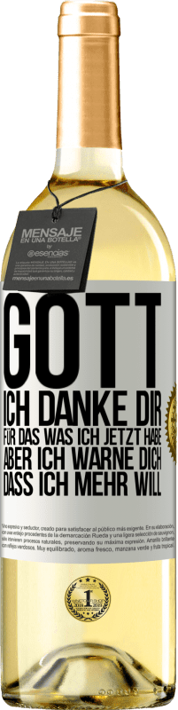 29,95 € | Weißwein WHITE Ausgabe Gott, ich danke dir, für das was ich jetzt habe, aber ich warne dich, dass ich mehr will Weißes Etikett. Anpassbares Etikett Junger Wein Ernte 2024 Verdejo