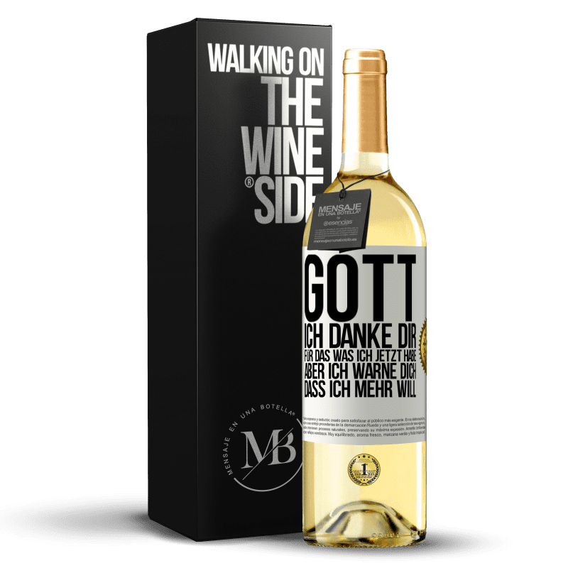 29,95 € Kostenloser Versand | Weißwein WHITE Ausgabe Gott, ich danke dir, für das was ich jetzt habe, aber ich warne dich, dass ich mehr will Weißes Etikett. Anpassbares Etikett Junger Wein Ernte 2023 Verdejo
