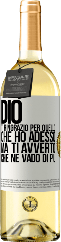 29,95 € Spedizione Gratuita | Vino bianco Edizione WHITE Dio, ti ringrazio per quello che ho adesso, ma ti avverto che ne vado di più Etichetta Bianca. Etichetta personalizzabile Vino giovane Raccogliere 2025 Verdejo