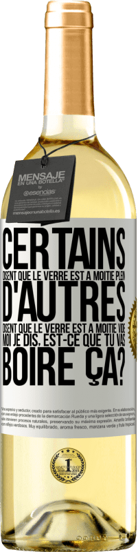 29,95 € | Vin blanc Édition WHITE Certains disent que le verre est à moitié plein, d'autres disent que le verre est à moitié vide. Moi je dis, est-ce que tu vas b Étiquette Blanche. Étiquette personnalisable Vin jeune Récolte 2024 Verdejo