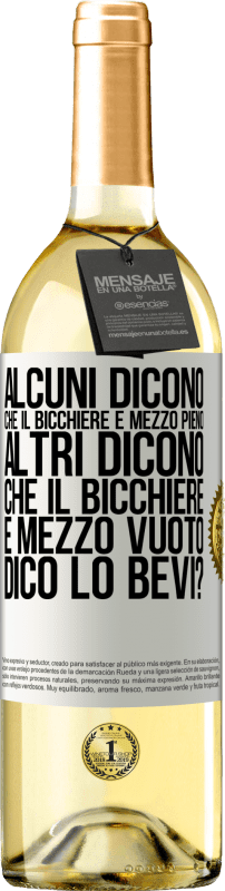 29,95 € | Vino bianco Edizione WHITE Alcuni dicono che il bicchiere è mezzo pieno, altri dicono che il bicchiere è mezzo vuoto. Dico lo bevi? Etichetta Bianca. Etichetta personalizzabile Vino giovane Raccogliere 2025 Verdejo