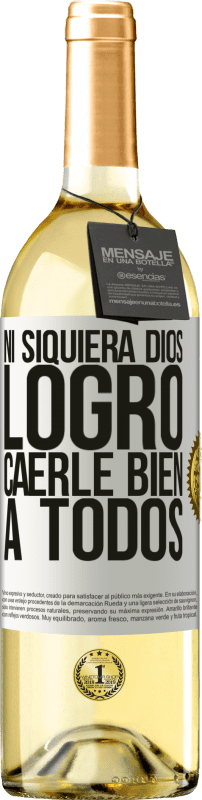 «Ni siquiera Dios logró caerle bien a todos» Edición WHITE