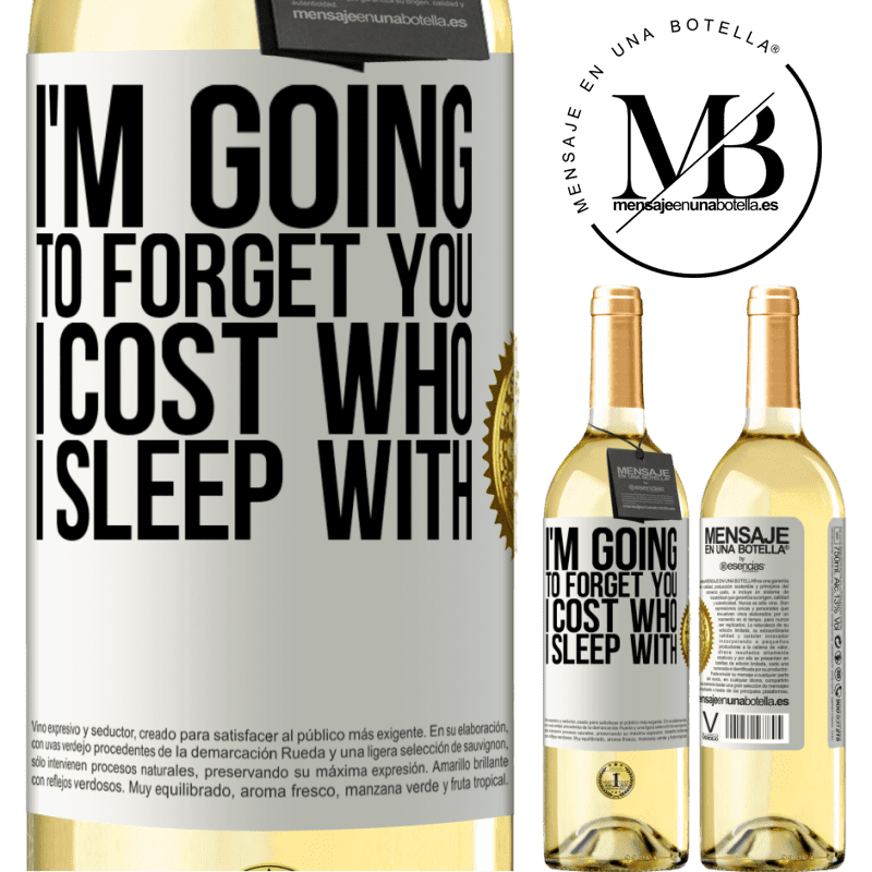 29,95 € Free Shipping | White Wine WHITE Edition I'm going to forget you, I cost who I sleep with White Label. Customizable label Young wine Harvest 2022 Verdejo