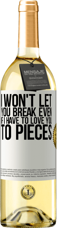 29,95 € | Белое вино Издание WHITE Я не позволю тебе сломаться, даже если я должен любить тебя на куски Белая этикетка. Настраиваемая этикетка Молодое вино Урожай 2023 Verdejo