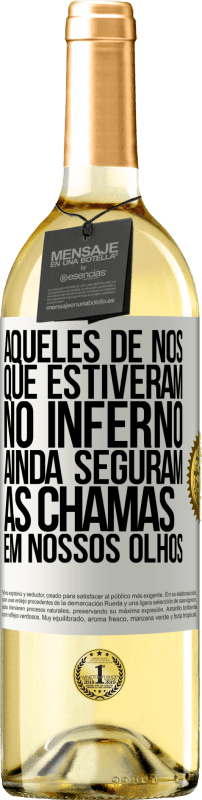 29,95 € Envio grátis | Vinho branco Edição WHITE Aqueles de nós que estiveram no inferno ainda seguram as chamas em nossos olhos Etiqueta Branca. Etiqueta personalizável Vinho jovem Colheita 2024 Verdejo