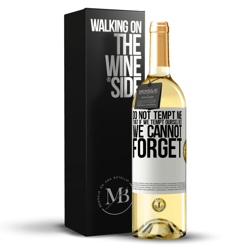 29,95 € Free Shipping | White Wine WHITE Edition Do not tempt me, that if we tempt ourselves we cannot forget White Label. Customizable label Young wine Harvest 2023 Verdejo