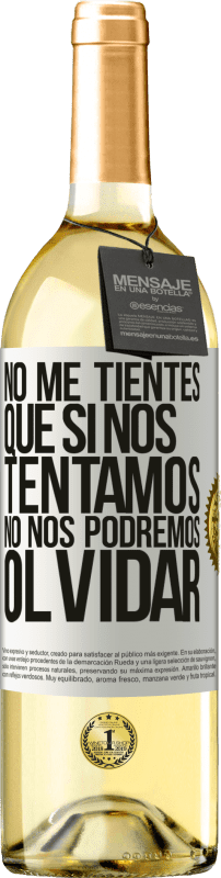 29,95 € | Vino Blanco Edición WHITE No me tientes, que si nos tentamos no nos podremos olvidar Etiqueta Blanca. Etiqueta personalizable Vino joven Cosecha 2024 Verdejo