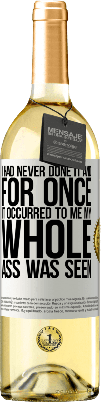 29,95 € Free Shipping | White Wine WHITE Edition I had never done it and for once it occurred to me my whole ass was seen White Label. Customizable label Young wine Harvest 2023 Verdejo