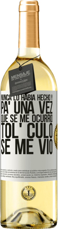 29,95 € | Vino Blanco Edición WHITE Nunca lo había hecho y para una vez que se me ocurrió todo el culo se me vio Etiqueta Blanca. Etiqueta personalizable Vino joven Cosecha 2024 Verdejo