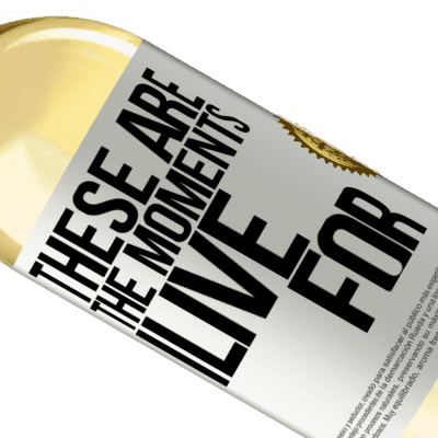 Unique & Personal Expressions. «These are the moments I live for» WHITE Edition