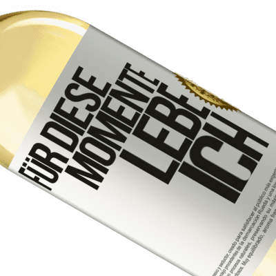 Einzigartige und Persönliche Ausdrücke. «Für diese Momente lebe ich» WHITE Ausgabe