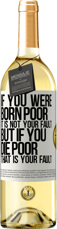29,95 € | White Wine WHITE Edition If you were born poor, it is not your fault. But if you die poor, that is your fault White Label. Customizable label Young wine Harvest 2023 Verdejo