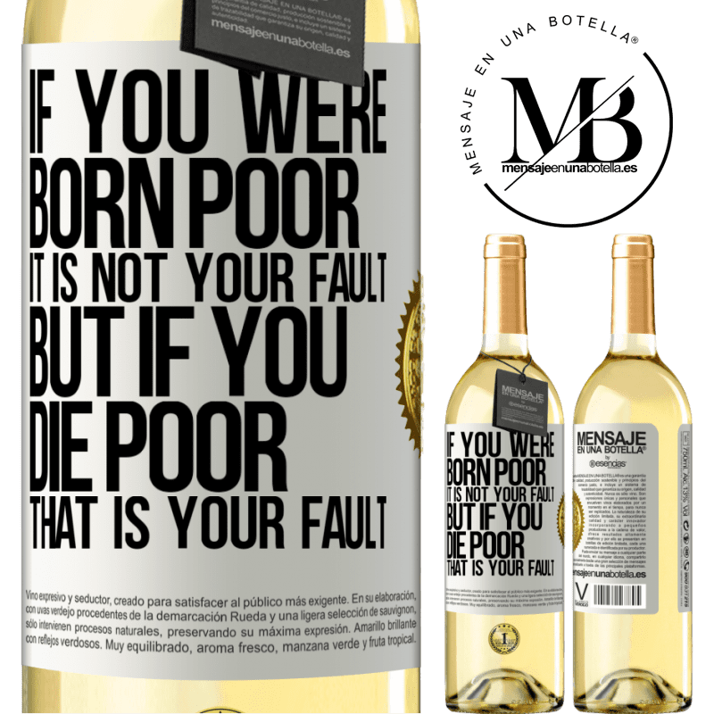 29,95 € Free Shipping | White Wine WHITE Edition If you were born poor, it is not your fault. But if you die poor, that is your fault White Label. Customizable label Young wine Harvest 2022 Verdejo