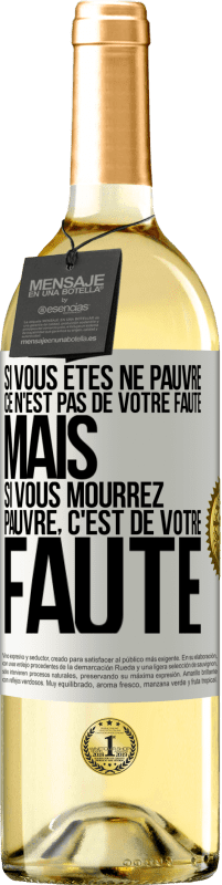 29,95 € Envoi gratuit | Vin blanc Édition WHITE Si vous êtes né pauvre ce n'est pas de votre faute. Mais si vous mourrez pauvre, c'est de votre faute Étiquette Blanche. Étiquette personnalisable Vin jeune Récolte 2025 Verdejo