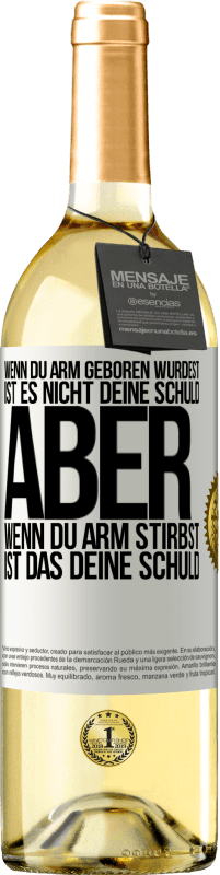 29,95 € | Weißwein WHITE Ausgabe Wenn du arm geboren wurdest, ist es nicht deine Schuld. Aber wenn du arm stirbst, ist das deine Schuld Weißes Etikett. Anpassbares Etikett Junger Wein Ernte 2024 Verdejo