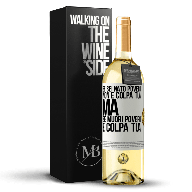 29,95 € Spedizione Gratuita | Vino bianco Edizione WHITE Se sei nato povero, non è colpa tua. Ma se muori povero, è colpa tua Etichetta Bianca. Etichetta personalizzabile Vino giovane Raccogliere 2024 Verdejo