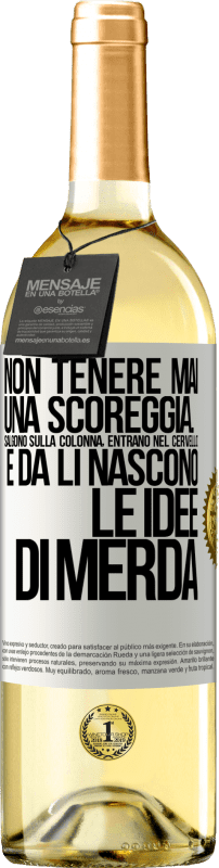 «Non tenere mai una scoreggia. Salgono sulla colonna, entrano nel cervello e da lì nascono le idee di merda» Edizione WHITE