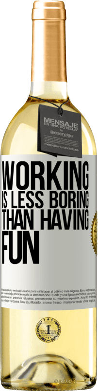 «Working is less boring than having fun» WHITE Edition
