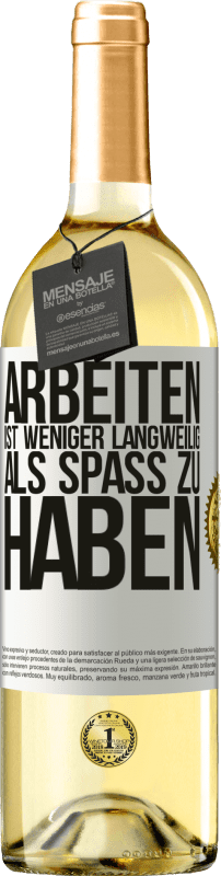 29,95 € | Weißwein WHITE Ausgabe Arbeiten ist weniger langweilig als Spaß zu haben Weißes Etikett. Anpassbares Etikett Junger Wein Ernte 2024 Verdejo