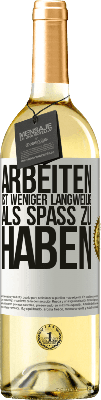 29,95 € | Weißwein WHITE Ausgabe Arbeiten ist weniger langweilig als Spaß zu haben Weißes Etikett. Anpassbares Etikett Junger Wein Ernte 2025 Verdejo