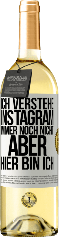 29,95 € | Weißwein WHITE Ausgabe Ich verstehe Instagram immer noch nicht, aber hier bin ich Weißes Etikett. Anpassbares Etikett Junger Wein Ernte 2024 Verdejo