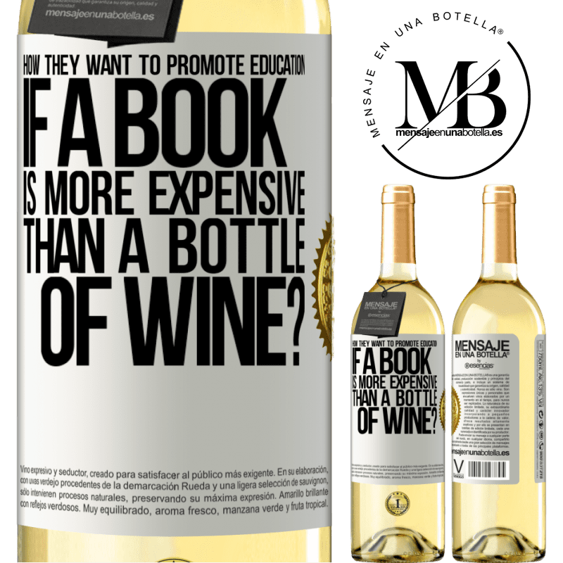 29,95 € Free Shipping | White Wine WHITE Edition How they want to promote education if a book is more expensive than a bottle of wine White Label. Customizable label Young wine Harvest 2022 Verdejo
