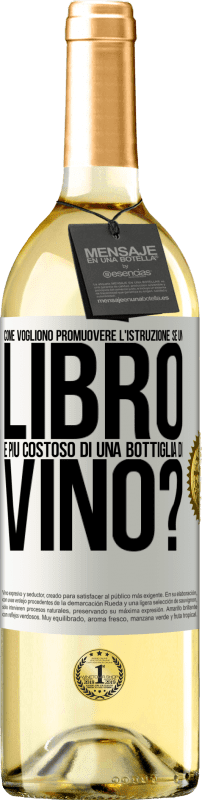 29,95 € Spedizione Gratuita | Vino bianco Edizione WHITE Come vogliono promuovere l'istruzione se un libro è più costoso di una bottiglia di vino Etichetta Bianca. Etichetta personalizzabile Vino giovane Raccogliere 2023 Verdejo