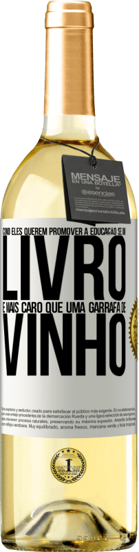 29,95 € | Vinho branco Edição WHITE Como eles querem promover a educação se um livro é mais caro que uma garrafa de vinho Etiqueta Branca. Etiqueta personalizável Vinho jovem Colheita 2024 Verdejo