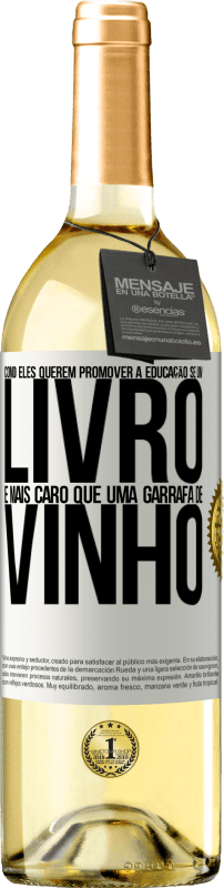 «Como eles querem promover a educação se um livro é mais caro que uma garrafa de vinho» Edição WHITE
