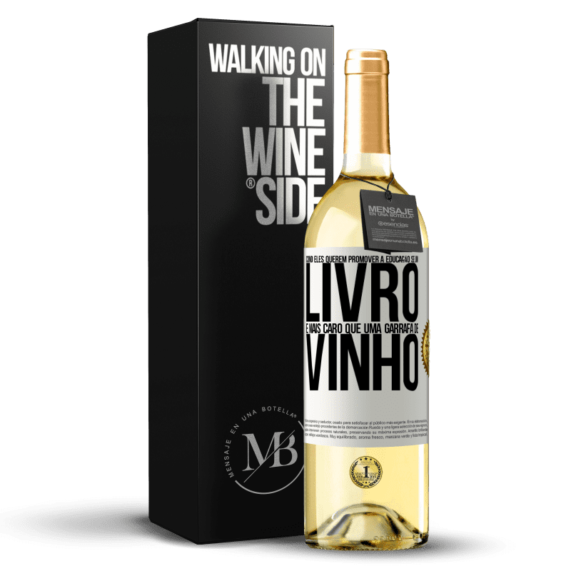 29,95 € Envio grátis | Vinho branco Edição WHITE Como eles querem promover a educação se um livro é mais caro que uma garrafa de vinho Etiqueta Branca. Etiqueta personalizável Vinho jovem Colheita 2024 Verdejo