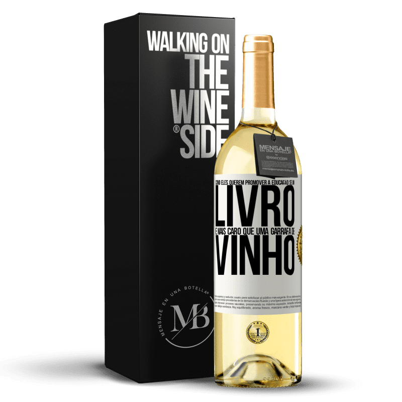 29,95 € Envio grátis | Vinho branco Edição WHITE Como eles querem promover a educação se um livro é mais caro que uma garrafa de vinho Etiqueta Branca. Etiqueta personalizável Vinho jovem Colheita 2025 Verdejo