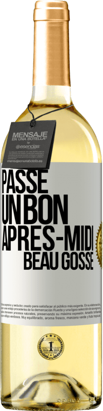 «Passe un bon après-midi, beau gosse» Édition WHITE