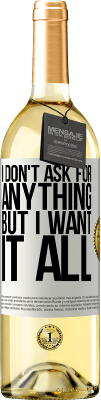 29,95 € | Белое вино Издание WHITE Я ничего не прошу, но хочу всего этого Белая этикетка. Настраиваемая этикетка Молодое вино Урожай 2023 Verdejo
