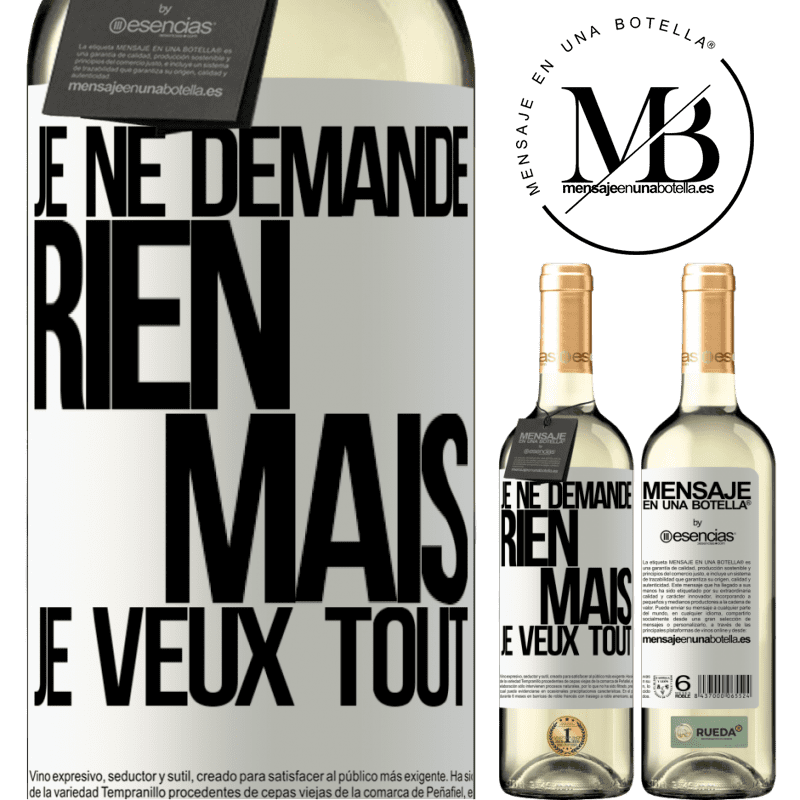 «Je ne demande rien, mais je veux tout» Édition WHITE