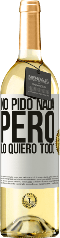29,95 € | Vino Blanco Edición WHITE No pido nada, pero lo quiero todo Etiqueta Blanca. Etiqueta personalizable Vino joven Cosecha 2023 Verdejo