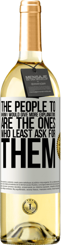 29,95 € | White Wine WHITE Edition The people to whom I would give more explanations are the ones who least ask for them White Label. Customizable label Young wine Harvest 2024 Verdejo