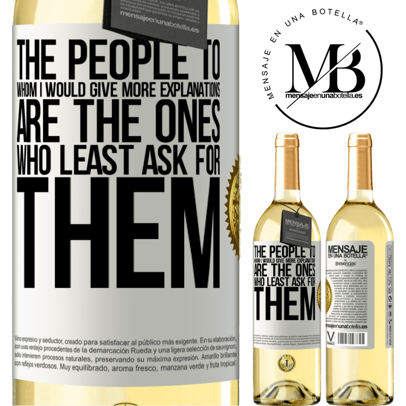 29,95 € Free Shipping | White Wine WHITE Edition The people to whom I would give more explanations are the ones who least ask for them White Label. Customizable label Young wine Harvest 2022 Verdejo
