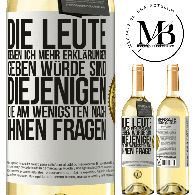 29,95 € Kostenloser Versand | Weißwein WHITE Ausgabe Die Leute, denen ich die meisten Erklärungen geben würde sind diejenigen, die am wenigsten nach ihnen fragen Weißes Etikett. Anpassbares Etikett Junger Wein Ernte 2023 Verdejo