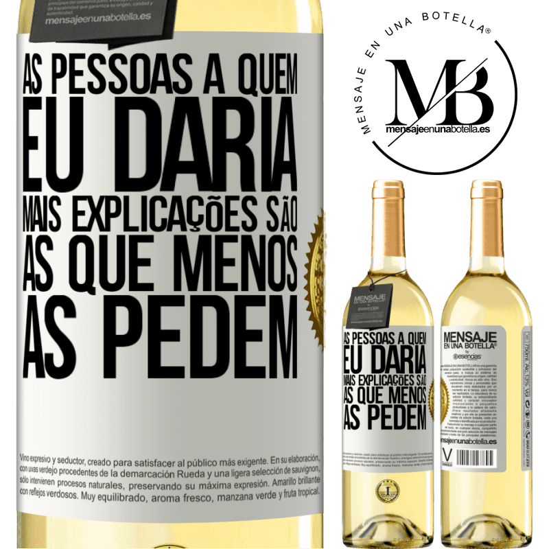 29,95 € Envio grátis | Vinho branco Edição WHITE As pessoas a quem eu daria mais explicações são as que menos as pedem Etiqueta Branca. Etiqueta personalizável Vinho jovem Colheita 2023 Verdejo